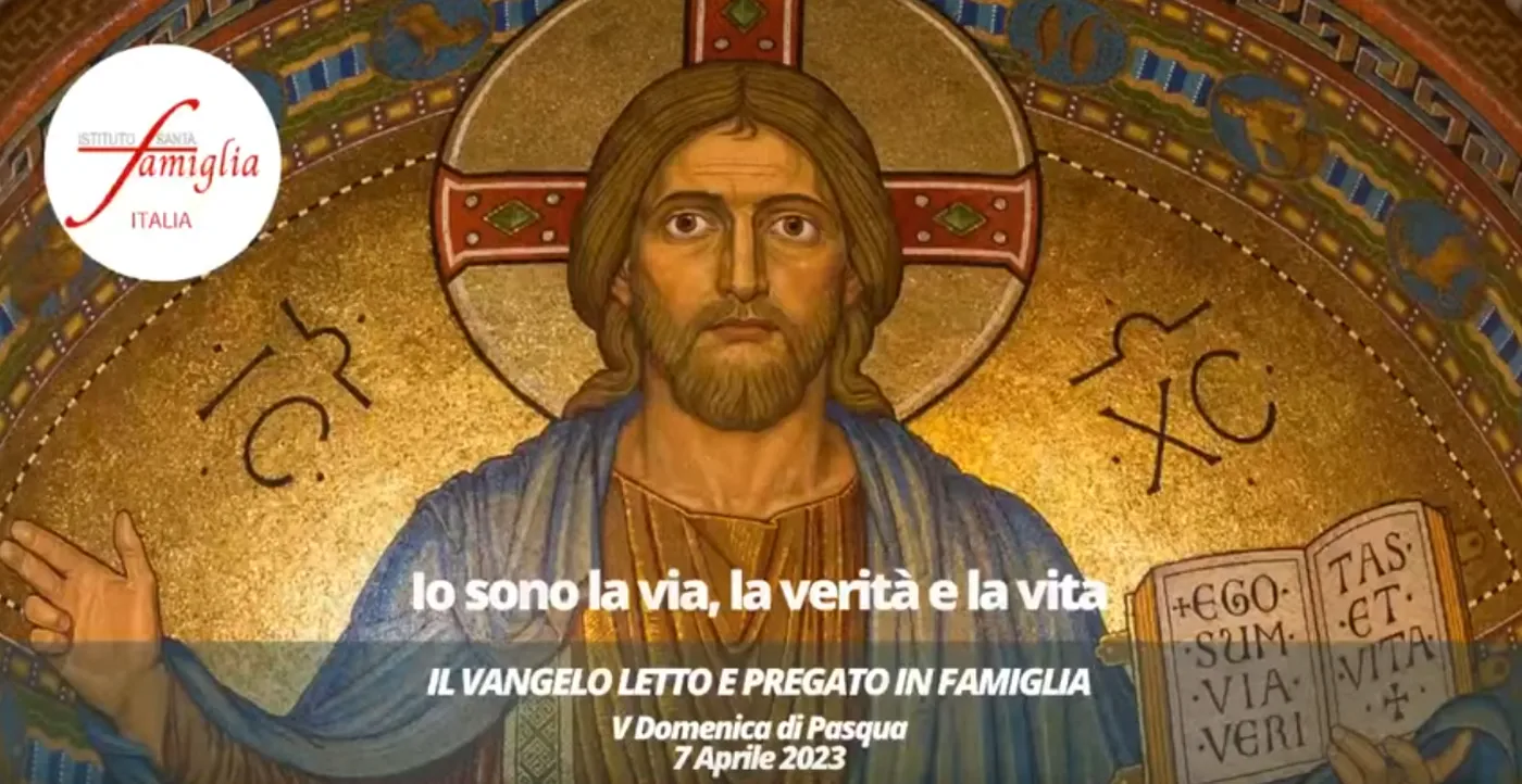 Il Vangelo letto e pregato in Famiglia – V Domenica di Pasqua, 7 Maggio 2023