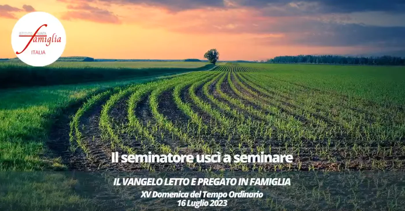 Il Vangelo letto e pregato in Famiglia – XV Domenica del Tempo Ordinario, 16 Luglio 2023